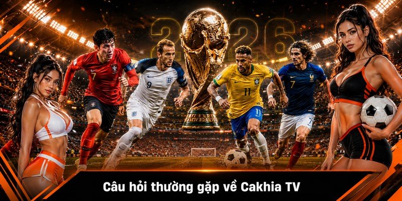 Câu hỏi thường gặp về Cakhia TV