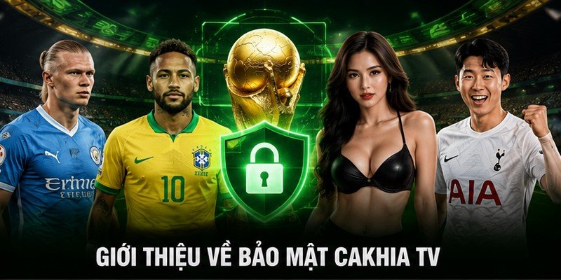 Giới thiệu về bảo mật Cakhia TV