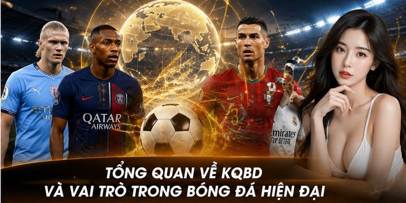 Tổng quan về KQBD và vai trò trong bóng đá hiện đại