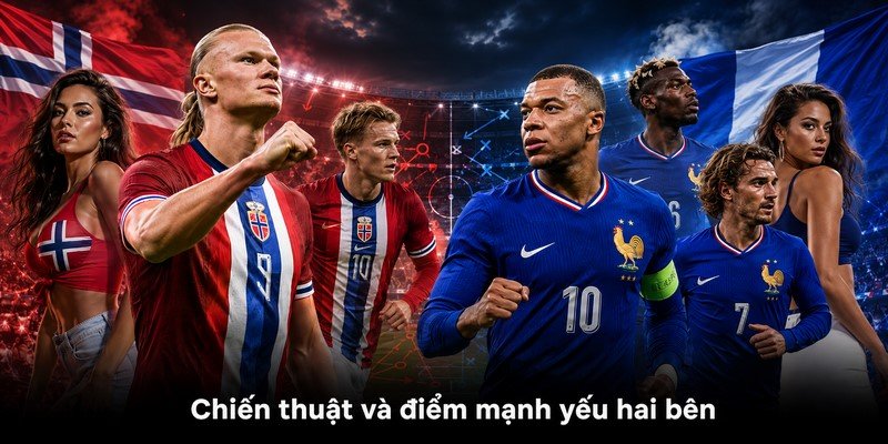 Chiến thuật và điểm mạnh yếu hai bên