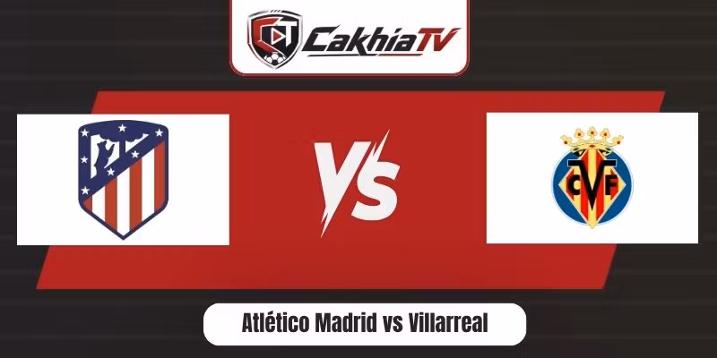 Atlético Madrid vs Villarreal
