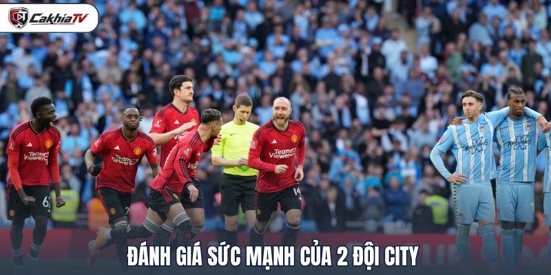 Đánh giá sức mạnh của 2 đội City