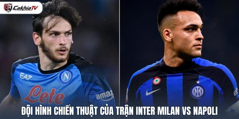 Đội hình chiến thuật của trận Inter Milan vs Napoli
