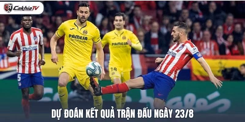 Dự đoán kết quá trận đấu ngày 23/8