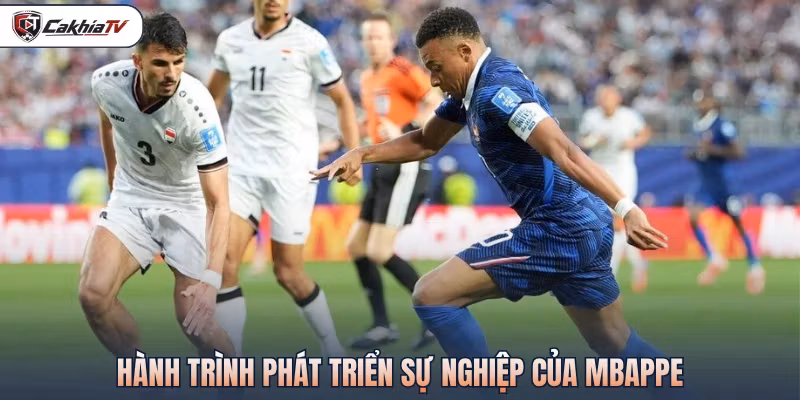 Hành trình phát triển sự nghiệp của Mbappe