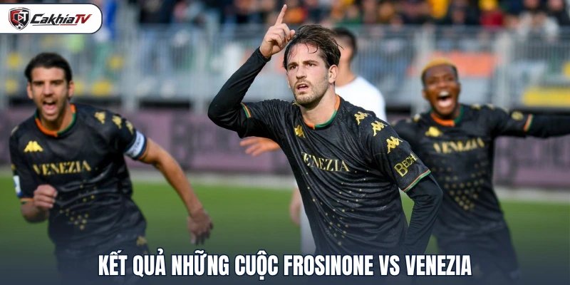 Kết quả những cuộc Frosinone vs Venezia
