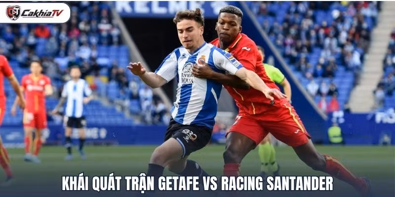 Khái quát trận Getafe vs Racing Santander