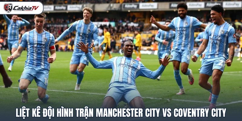 Liệt kê đội hình trận Manchester City vs Coventry City