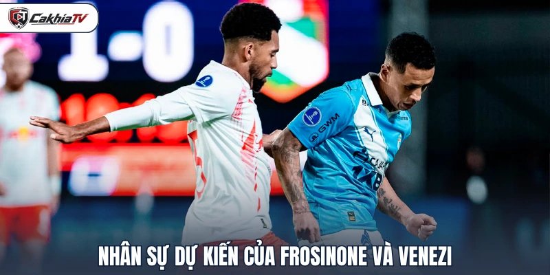 Nhân sự dự kiến của Frosinone và Venezi