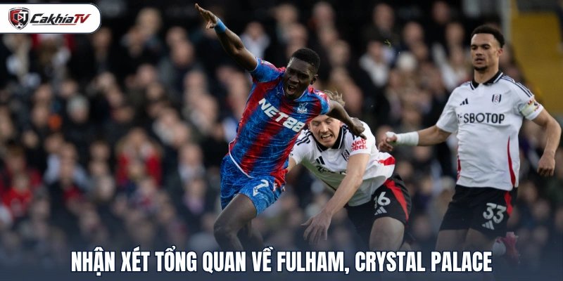 Nhận xét tổng quan về Fulham, Crystal Palace